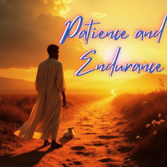 #Patience and Endurance