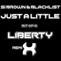 Si Brown & Blacklist- A Little Bit (Of A Liberty Remi-X)[FREE DOWNLOAD]