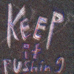 Keep it pushing