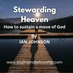 STEWARDING HEAVEN -Ian Johnson