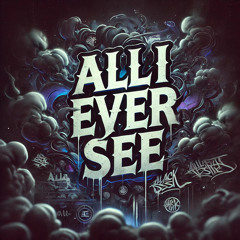 All I Ever See