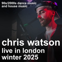 Chris Watson - Live at E1 London | 90s/2000s Dance Music and House Music | Winter 2025