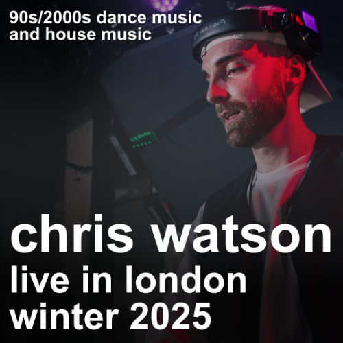 Chris Watson - Live at E1 London | 90s/2000s Dance Music and House Music | Winter 2025