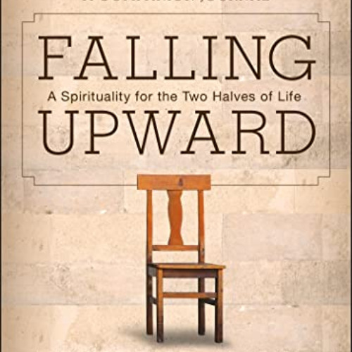 [Read] EPUB ✅ Falling Upward: A Spirituality for the Two Halves of Life -- A Companio