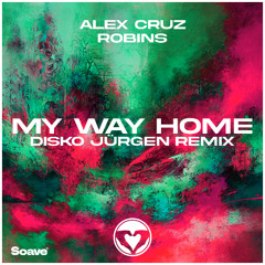 Alex Cruz & ROBINS - My Way Home (Disko Jürgen Remix)