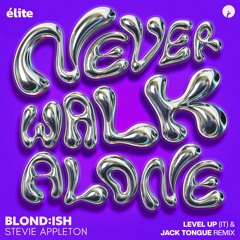 BLOND:ISH - NEVER WALK ALONE (LEVEL UP (IT) & JACK TONGUE REMIX) [élitecollectiv Exclusive]