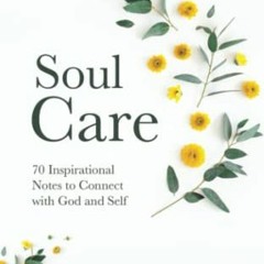 GET [EPUB KINDLE PDF EBOOK] Soul Care: 70 Inspirational Notes to Connect with God and