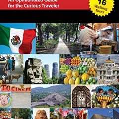 Access EBOOK 📜 Mexico CIty: An Opinionated Guide for the Curious Traveler by  Jim Jo