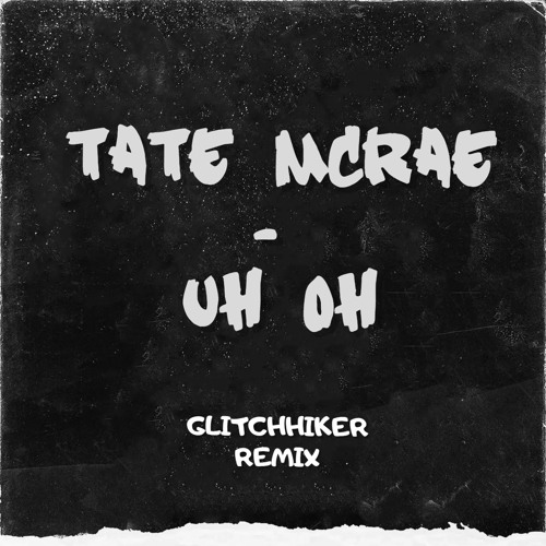 Tate McRae - Uh Oh (GLITCHHIKER Remix) [FREE DL]