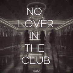 NO LOVER IN THE CLUB