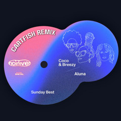 CoCo & Breezy & Aluna - Sunday Best (CARTFISH remix)
