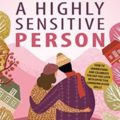 ( MPE5 ) Loving a Highly Sensitive Person: How to Understand and Celebrate the HSP You Love with Eff