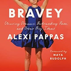 [GET] EBOOK EPUB KINDLE PDF Bravey: Chasing Dreams, Befriending Pain, and Other Big Ideas by  Alexi
