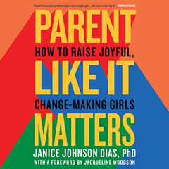 free PDF 📮 Parent Like It Matters: How to Raise Joyful, Change-Making Girls by  Jani