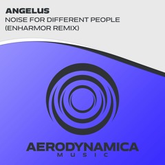 Angelus - Noise For Different People (Enharmor Remix) [Aerodynamica Music]