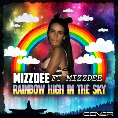 MIZZDEE-RAINBOW HIGH IN THE SKY  -FT MIZZDEE