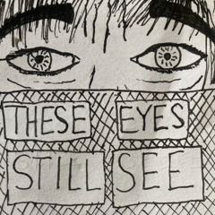 These Eyes Still See