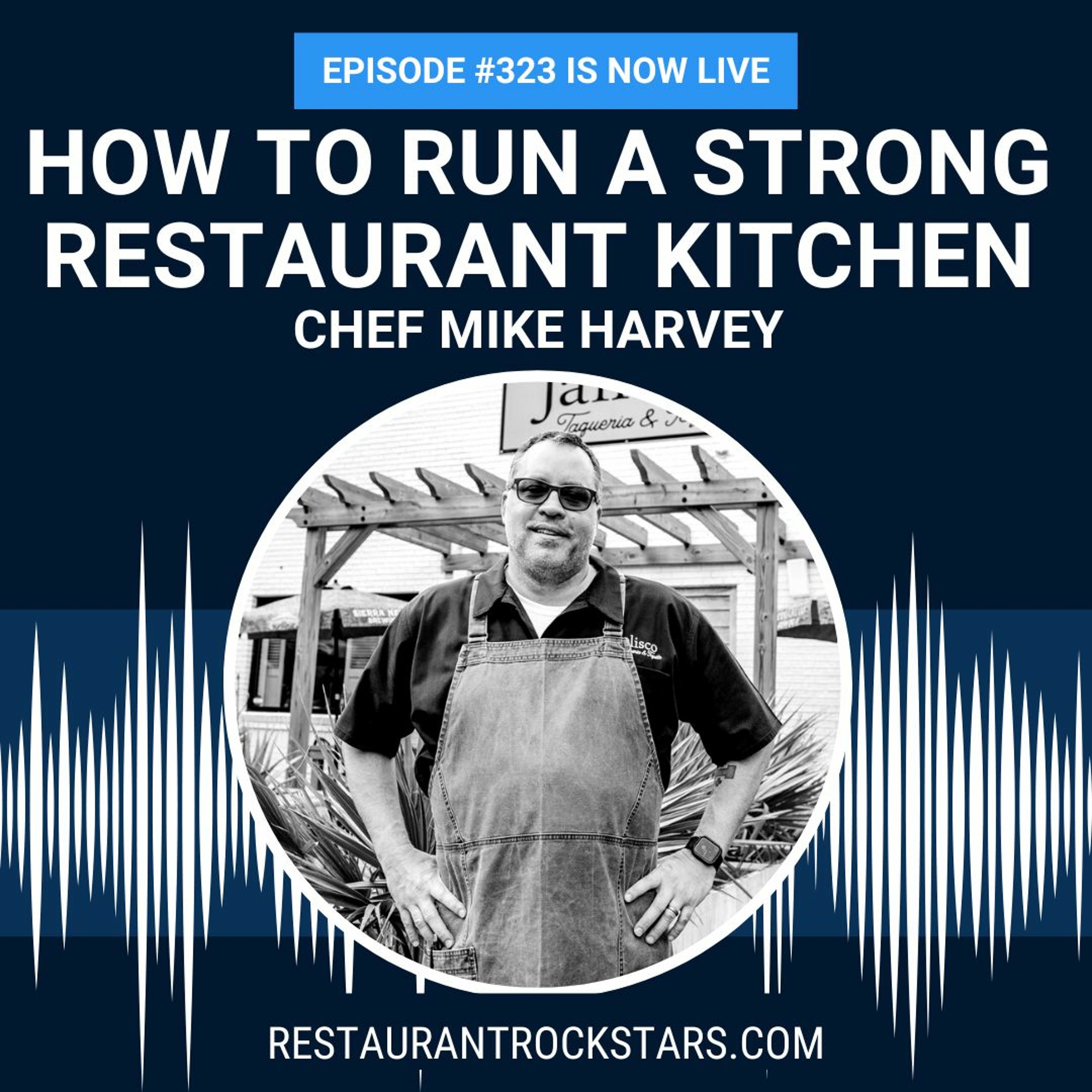 323. How to Run a Strong Restaurant Kitchen - Chef Mike Harvey