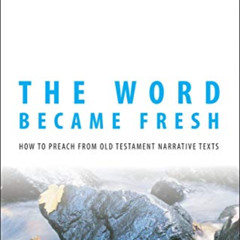 [FREE] EBOOK √ The Word Became Fresh: How to Preach from Old Testament Narrative Text