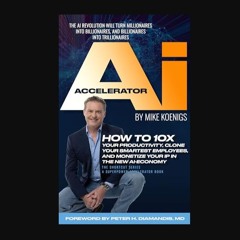 READ [PDF] ⚡ The Ai Accelerator: How to 10X Your Productivity, Clone Your Smartest Employees, and