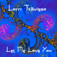 Lorri Travieso - Let Me Love You