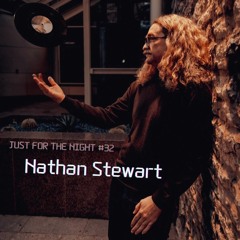 Just For The Night #32 - Nathan Stewart