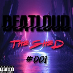 BeatLoud - The Shed Mix #001