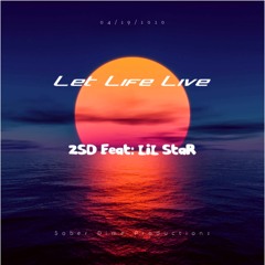 Let Life Live (2SD Feat: LiL Star) Sober Dime Productions