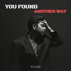 Vatsal - You Found Another Way