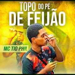Topo do Pé de Feijão - Mc Tio Phil