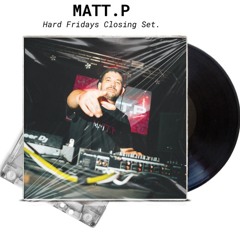 Hard Fridays; MATT.P Closing set.