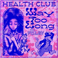 Health Club - Way Too Long (Feat Foley)