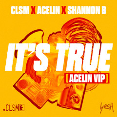CLSM & Acelin - It's True (ft Shannon B) [Acelin VIP Mix]