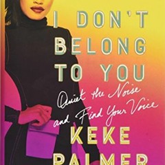 [View] EBOOK 📝 I Don't Belong to You: Quiet the Noise and Find Your Voice by  Keke P