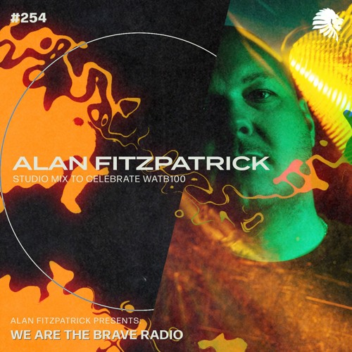 Stream We Are The Brave Radio 254 (Alan Fitzpatrick Studio Mix to Celebrate  WATB100) by Alan Fitzpatrick | Listen online for free on SoundCloud