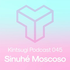 Kintsugi Podcast 045 - Sinuhe Moscoso