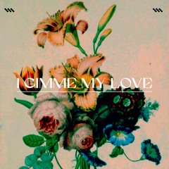 I GIMME MY LOVE