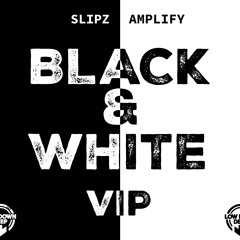 SLIPZ & AMPLIFY - BLACK & WHITE VIP