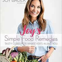 [View] PDF 📃 Joy's Simple Food Remedies: Tasty Cures for Whatever's Ailing You by Jo