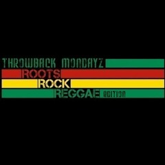 THROWBACK MONDAYZ Roots Rock Reggae edition