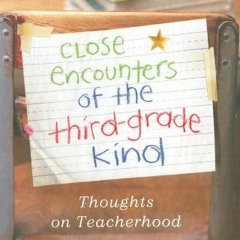 Access EBOOK 🖊️ Close Encounters of the Third-Grade Kind: Thoughts on Teacherhood by