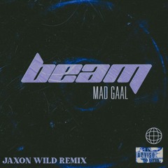BEAM - MAD GAAL (Jaxon Wild Remix)