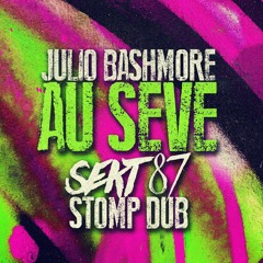 JULIO BASHMORE - Au Seve (SEKT - 87's STOMP DUB) Free Download