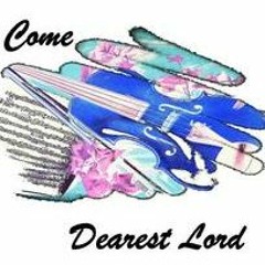 Come Dearest Lord, Descend and Dwell