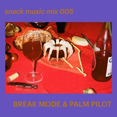 snack music mix 005 - BREAK MODE & PALM PILOT