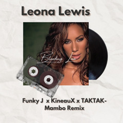 Bleeding love(FunkyJ,TAKTAK, KineauX Mambo Remixx)(Filterd)