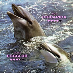 Chicarica - Wepa (eggglub Remix)