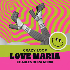 Crazy Loop - Love Maria (Charles Bora Remix)