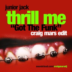Junior Jack - Thrill Me "Got The Funk" (Craig Mars Edit) [FREE DOWNLOAD]