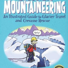 download PDF 🖊️ Glacier Mountaineering: An Illustrated Guide to Glacier Travel and C